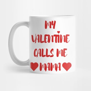 My Valentine Calls Me Mama - Valentines Day - 2023 Mug